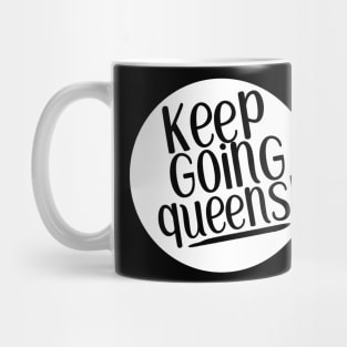 Keep going queens! Mug